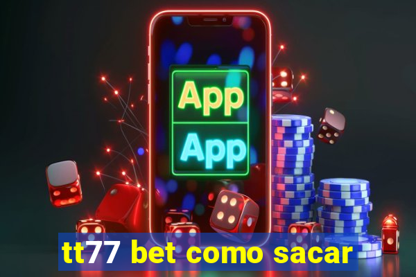 tt77 bet como sacar